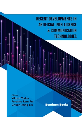 Recent Developments in Artificial Intelligence and Communication Technologies - Pal, Parashu Ram (Editor), and Liu, Chuan-Ming (Editor), and Yadav, Vikash