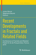 Recent Developments in Fractals and Related Fields: Conference on Fractals and Related Fields III, le de Porquerolles, France, 2015