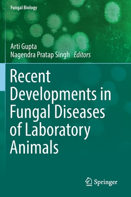 Recent Developments in Fungal Diseases of Laboratory Animals - Gupta, Arti (Editor), and Singh, Nagendra Pratap (Editor)