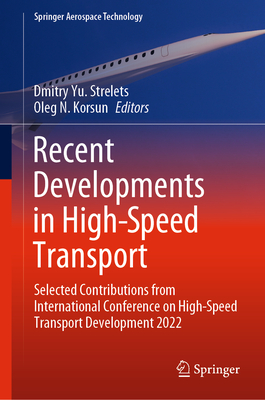 Recent Developments in High-Speed Transport: Selected Contributions from International Conference on High-Speed Transport Development 2022 - Strelets, Dmitry Yu (Editor), and Korsun, Oleg N (Editor)