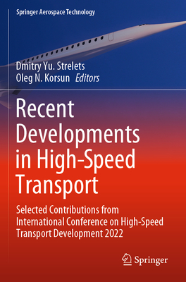 Recent Developments in High-Speed Transport: Selected Contributions from International Conference on High-Speed Transport Development 2022 - Strelets, Dmitry Yu. (Editor), and Korsun, Oleg N. (Editor)
