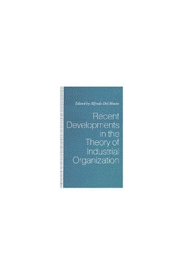 Recent Developments in the Theory of Industrial Organization - del Monte, Alfredo (Editor)