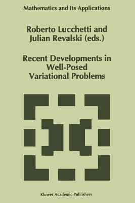 Recent Developments in Well-Posed Variational Problems - Lucchetti, Roberto (Editor), and Revalski, Julian (Editor)