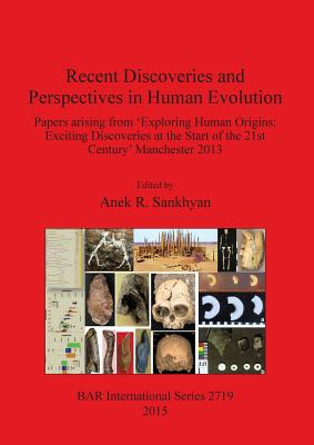 Recent Discoveries and Perspectives in Human Evolution: Papers arising from 'Exploring Human Origins: Exciting Discoveries at the Start of the 21st Century' Manchester 2013 - Sankhyan, Anek R (Editor)