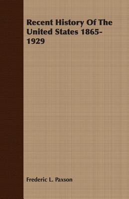 Recent History Of The United States 1865-1929 - Paxson, Frederic L
