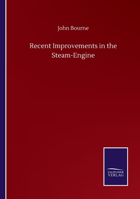 Recent Improvements in the Steam-Engine - Bourne, John
