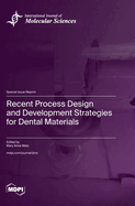 Recent Process Design and Development Strategies for Dental Materials