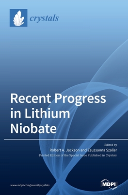 Recent Progress in Lithium Niobate - Jackson, Robert a (Guest editor), and Szaller, Zsuzsanna (Guest editor)