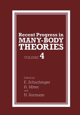 Recent Progress in Many-Body Theories: Volume 4 - Mitter, H (Editor), and Schachinger, E (Editor), and Sormann, H (Editor)