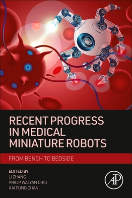 Recent Progress in Medical Miniature Robots: from Bench to Bedside - Zhang, Li (Editor), and Chiu, Philip Wai Yan (Editor), and Chan, Kai Fung, Ph.D. (Editor)