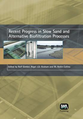 Recent Progress in Slow Sand and Alternative Biofiltration Processes - Gimbel, Rolf (Editor), and Graham, Nigel (Editor), and Collins, M Robin (Editor)