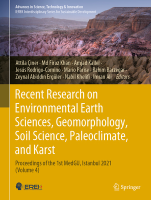 Recent Research on Environmental Earth Sciences, Geomorphology, Soil Science, Paleoclimate, and Karst: Proceedings of the 1st MedGU, Istanbul 2021 (Volume 4) - iner, Attila (Editor), and Khan, Md Firoz (Editor), and Kallel, Amjad (Editor)