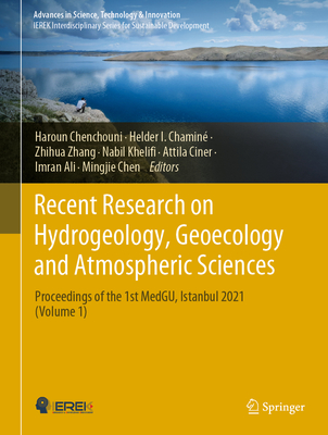 Recent Research on Hydrogeology, Geoecology and Atmospheric Sciences: Proceedings of the 1st MedGU, Istanbul 2021 (Volume 1) - Chenchouni, Haroun (Editor), and Chamin, Helder I. (Editor), and Zhang, Zhihua (Editor)