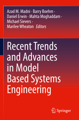 Recent Trends and Advances in Model Based Systems Engineering - Madni, Azad M. (Editor), and Boehm, Barry (Editor), and Erwin, Daniel (Editor)