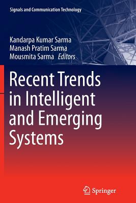Recent Trends in Intelligent and Emerging Systems - Sarma, Kandarpa Kumar (Editor), and Sarma, Manash Pratim (Editor), and Sarma, Mousmita (Editor)