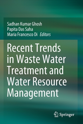 Recent Trends in Waste Water Treatment and Water Resource Management - Ghosh, Sadhan Kumar (Editor), and Saha, Papita Das (Editor), and Francesco Di, Maria (Editor)