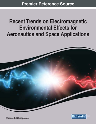 Recent Trends on Electromagnetic Environmental Effects for Aeronautics and Space Applications, 1 volume - Nikolopoulos, Christos D (Editor)