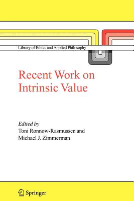 Recent Work on Intrinsic Value - Rnnow-Rasmussen, Toni (Editor), and Zimmerman, Michael J. (Editor)