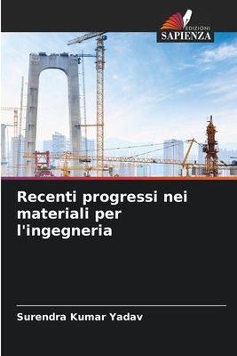 Recenti progressi nei materiali per l'ingegneria - Yadav, Surendra Kumar