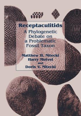 Receptaculitids: A Phylogenetic Debate on a Problematic Fossil Taxon - Nitecki, Matthew H, and Mutvei, Harry, and Nitecki, Doris V