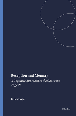 Reception and Memory: A Cognitive Approach to the Chansons de geste - Leverage, Paula