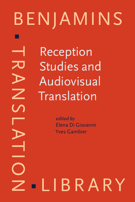 Reception Studies and Audiovisual Translation - Di Giovanni, Elena (Editor), and Gambier, Yves (Editor)
