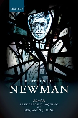 Receptions of Newman - Aquino, Frederick D. (Editor), and King, Benjamin J. (Editor)