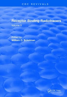 Receptor Binding Radiotracers (1982): Volume II - Eckelman, William C (Editor)