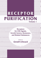 Receptor Purification: Volume 1 Receptors for CNS Agents, Growth Factors, Hormones, and Related Substances