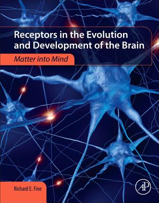 Receptors in the Evolution and Development of the Brain: Matter into Mind - Fine, Richard E.