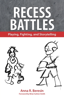 Recess Battles: Playing, Fighting, and Storytelling - Beresin, Anna R, and Sutton-Smith, Brian (Foreword by)