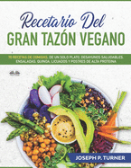 Recetario del Gran Taz?n Vegano: 70 Comidas Veganas de un Plato, Desayunos Saludables, Ensaladas, Quinoa, Licuados