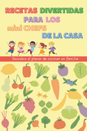 Recetas Divertidas para los mini Chefs de la casa: Descubre el placer de cocinar en familia