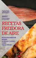 Recetas Freidora de Aire 2021 (Air Fryer Recipes Spanish Edition): Recetas Saludables de Pescado Y Mariscos Sin Esfuerzo Para Su Freidora