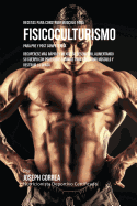 Recetas Para Construir Musculo Para Fisicoculturismo, Para Pre y Post Competencia: Recuperese Mas Rapido y Mejore Su Desempeno, Alimentando Su Cuerpo Con Poderosas Comidas Para Construir Musculo y Destruir La Grasa
