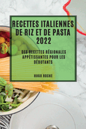 Recettes Italiennes de Riz Et de Pasta 2022: Des Recettes R?gionales App?tissantes Pour Les D?butants