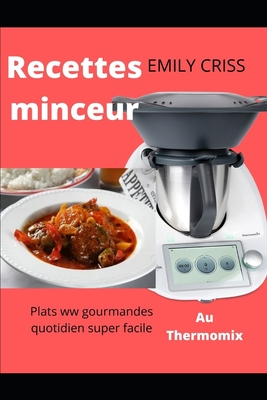 Recettes minceur Au Thermomix: Plats ww gourmandes quotidien super facile - Criss, Emily