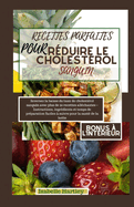 Recettes Parfaites Pour R?duire Le Cholest?rol Sanguin: Inversez la baisse du taux de cholest?rol sanguin avec plus de 20 recettes all?chantes - Instructions, ingr?dients et temps de pr?paration faciles ? suivre pour la sant? de la hotte