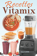 Recettes Vitamix: Recettes faciles et ? base d'aliments complets pour un rajeunissement total de votre sant? et un max d'?nergie; en profitant du potentiel de votre Vitamix Blender !