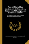 Receuil G?n?ral Des Anciennes Lois Fran?aises, Depuis L'an 420 Jusqu' ? La R?volution De 1789: Contenant La Notice Des Principaux Monumens Des M?rovingiens