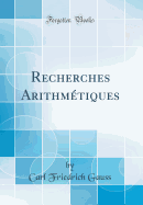 Recherches Arithm?tiques (Classic Reprint)