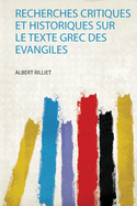 Recherches Critiques Et Historiques Sur Le Texte Grec Des Evangiles