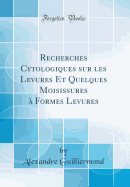 Recherches Cytologiques Sur Les Levures Et Quelques Moisissures a Formes Levures (1902)