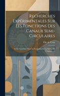 Recherches Exprimentales Sur Les Fonctions Des Canaux Semi-circulaires: Et Sur Leur Role Dans La Formation De La Notion De L'espace ......