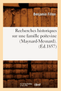 Recherches Historiques Sur Une Famille Poitevine (Maynard-Mesnard). (d.1857)