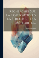 Recherches Sur La Composition & La Structure Des Mtorites...