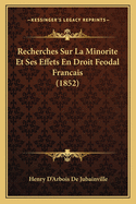 Recherches Sur La Minorite Et Ses Effets En Droit Feodal Francais (1852)