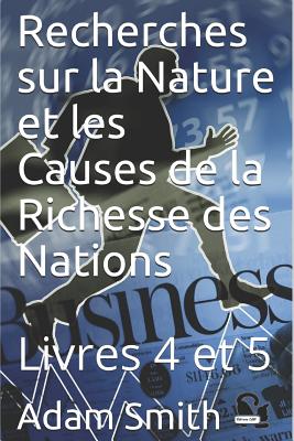Recherches Sur La Nature Et Les Causes de la Richesse Des Nations: Livres 4 Et 5 - Garnier, Germain (Translated by), and Blanqui, Adolphe-J?r?me (Translated by), and Cdbf, ?ditions (Editor)