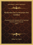 Recherches Sur La Structure Des Aroidees: Propositions de Zoologie Et de Geologie Donnees Par La Faculte (1867)