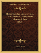 Recherches Sur Le Mouvement Et L'Anatomie Du Stylidium Graminifolium (1838)